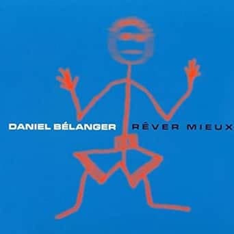 Vinyle Rêver Mieux, Daniel Bélanger