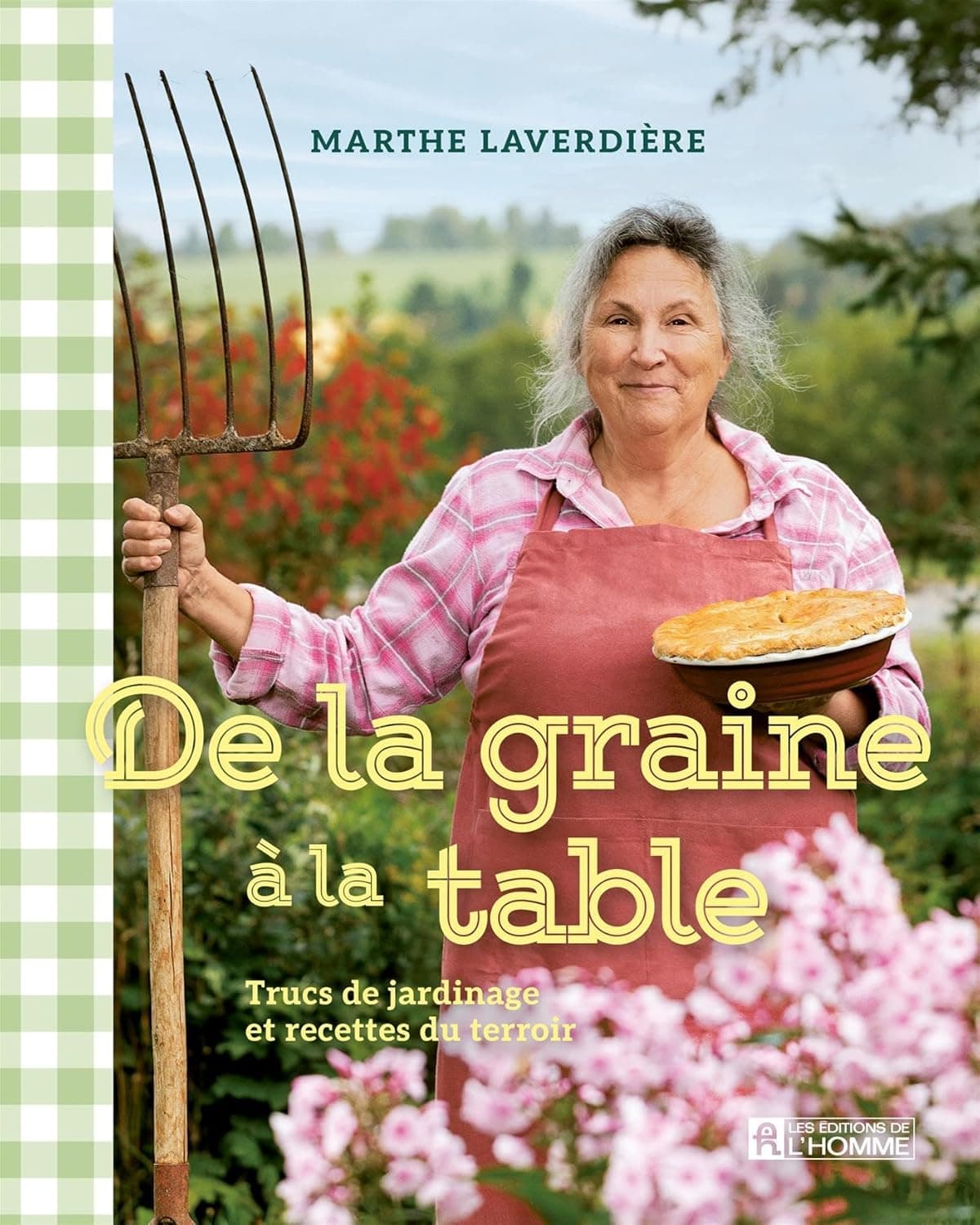 De la graine à la table: Trucs de jardinage et recettes du terroir