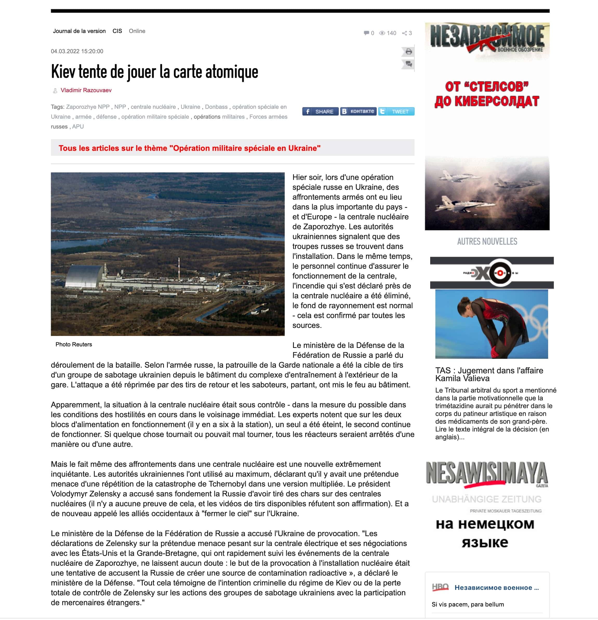 La Nezavissimaïa Gazeta du 4 mars au sujet de l’attaque de la centrale nucléaire de Zaporijjia: «selon l’armée russe, la patrouille de la Garde nationale a été la cible de tirs d’un groupe de sabotage ukrainien depuis le bâtiment du complexe d'entraînement à l'extérieur de la gare. L’attaque a été réprimée par des tirs de retour et les saboteurs, partant, ont mis le feu au bâtiment. (…) la Russie n’abandonne pas le cap vers la dénazification de l’Ukraine».
