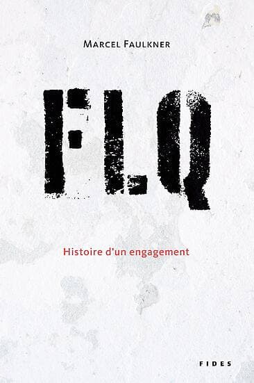 <b><i>FLQ/Histoire d’un engagement</i></b><br/>
Marcel Faulkner<br/>
Éditions Fides